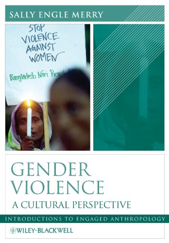 Gender Violence: A Cultural Perspective (Wiley Blackwell Introduction to Engaged Anthropology Series)
