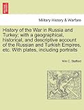 History of the War in Russia and Turkey; with a geographical, historical, and descriptive account of the Russian and Turkish Empires, etc. With plates, including portraits