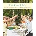 Cooking Club: Great Ideas and Delicious Recipes for Fabulous Get-Togethers
