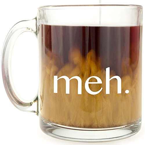 meh. - Glass Coffee Mug