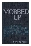 Mobbed Up: Jackie Pressers High-Wire Life in the Teamsters, the Mafia, and the FBI