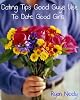 Dating Tips Good Guys Use to Date Good Girls