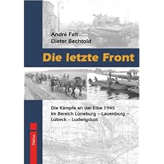 Die letzte Front: Die K�mpfe an der Elbe 1945 im Bereich L�neburg - Lauenburg - L�beck - Ludwigslust
