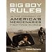 Big Boy Rules: In the Company of America's Mercenaries Fighting in Iraq