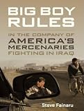 Big Boy Rules: In the Company of America's Mercenaries Fighting in Iraq