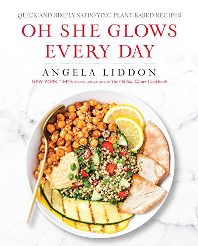 Oh She Glows Every Day: Quick and Simply Satisfying Plant-based Recipes