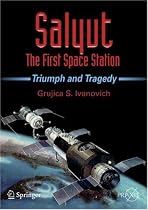 Salyut - The First Space Station: Triumph and Tragedy (Springer Praxis Books / Space Exploration)