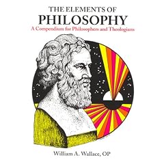 Elements of Philosophy: A Compendium for Philosophers and Theologians