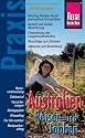 Australien Reisen und Jobben: Reisevorbereitung, Sabbatical, Versicherungen, Reisegep&auml;ck, Wwoofing, Tax file number, Backpackeralltag. Praxis-Handbuch