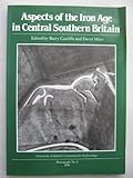 Aspects of the Iron Age in Central Southern Britain