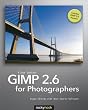 GIMP 2.6 for Photographers: Image Editing with Open Source Software
