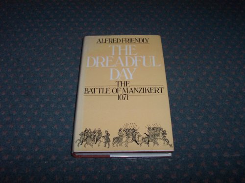 The Dreadful Day: The Battle of Manzikert, 1071, by Alfred Friendly