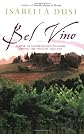 Bel Vino: A Year of Sundrenched Pleasure among the Vines of Tuscany