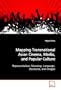 Mapping Transnational Asian Cinema, Media, and  Popular Culture: Representation, Meaning, Language, Discourse, and  Images