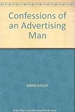 Confessions of an advertising man : the all-time best seller about advertising