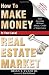 How To Make Money In Your Local Real Estate Market: Start Investing Without Money, Credit or Experience