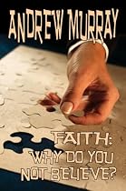 Faith: Why Do You Not Believe? (Andrew Murray Christian Classics)