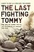 The Last Fighting Tommy: The Life of Harry Patch, Last Veteran of the Trenches, 1898-2009