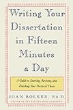 Writing Your Dissertation in Fifteen Minutes a Day: A Guide to Starting, Revising, and Finishing Your Doctoral Thesis