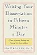 Writing Your Dissertation in Fifteen Minutes a Day: A Guide to Starting, Revising, and Finishing Your Doctoral Thesis