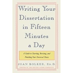 Writing Your Dissertation in Fifteen Minutes a Day: A Guide to Starting, Revising, and Finishing Your Doctoral Thesis