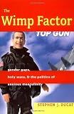 The Wimp Factor: Gender Gaps, Holy Wars, and the Politics of Anxious Masculinity