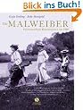 Die Malweiber. Unerschrockene K�nstlerinnen um 1900