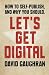 Let's Get Digital: How To Self-Publish, And Why You Should