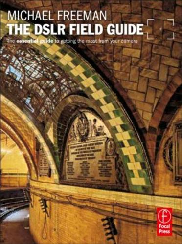 The DSLR Field Guide: The essential guide to getting the most from your camera (The Field Guide Series)