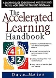 The Accelerated Learning Handbook: A Creative Guide to Designing and Delivering Faster, More Effective Training Programs