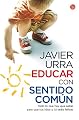 Educar con sentido comun / Educating Through Common Sense (Spanish Edition)