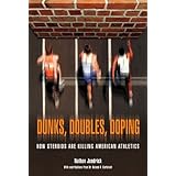 Dunks, Doubles, Doping: How Steroids are Killing American Athletics