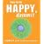How to be Happy, Dammit: A Cynic's Guide to Spiritual Happiness