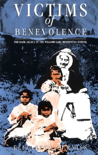 Victims of Benevolence: The Dark Legacy of the Williams Lake Residential School