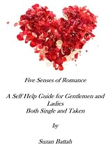 Click to Download Free Kindle Book -> Five Senses of Romance A Self Help Guide for Gentlemen and Ladies, Both Single and Taken
