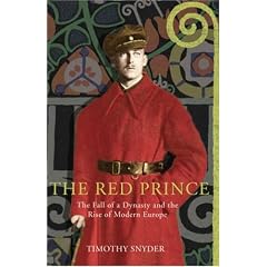 The Red Prince: The Fall of a Dynasty and the Rise of Modern Europe
