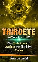 Third Eye Awakening: 5 Techniques to Awaken the Third Eye Chakra Third Eye Awakening: 5 Techniques to Awaken the Third Eye Chakra
