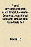 French Environmentalists: Alain Robert, Alexandra Cousteau, Jean-Michel Cousteau, Nicolas Hulot, Jean-Marie Pelt