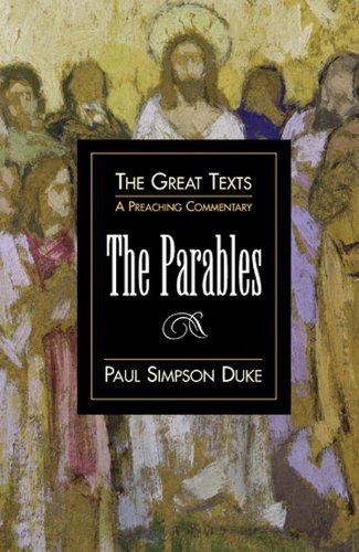 The Parables: A Preaching Commentary (Great Texts)