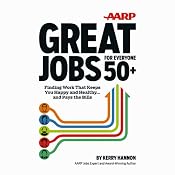 AARP Great Jobs for Everyone 50+: Finding Work That Keeps You Happy and Healthy ... And Pays the Bills | [Kerry Hannon]