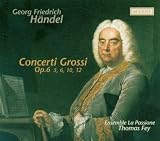 Handel: Concerti Grossi, Op 6 Nos 5, 6, 10, 12 /Ensemble La Passione · Fey