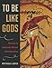 To Be Like Gods: Dance in Ancient Maya Civilization (The Linda Schele Series in Maya and Pre-Columbian Studies)