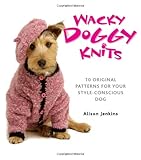 Wacky doggy knits : 10 original patterns for your style-conscious dog