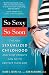 So Sexy So Soon: The New Sexualized Childhood and What Parents Can Do to Protect Their Kids
