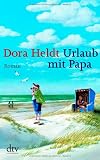Urlaub mit Papa: Roman - Dora Heldt