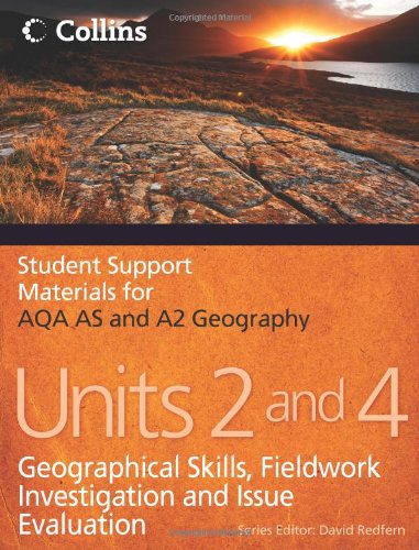 Student Support Materials for Geography - AQA AS and A2 Geography Units 2 and 4: Geographical Skills, Fieldwork Investigation and Issue Evaluation