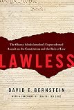 Lawless : the Obama administration's unprecedented assault on the Constitution and the rule of law