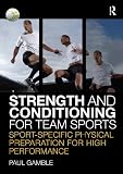 Strength and Conditioning for Team Sports: Sport-Specific Physical Preparation for High Performance
