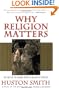 Why Religion Matters: The Fate of the Human Spirit in an Age of Disbelief