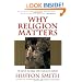 Why Religion Matters: The Fate of the Human Spirit in an Age of Disbelief
